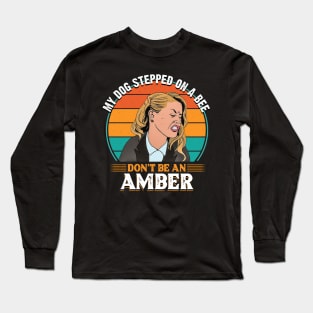 My dog stepped on a bee. Don't be an Amber! Long Sleeve T-Shirt